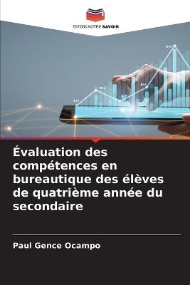 Évaluation des compétences en bureautique des élèves de quatrième année du secondaire - Paul Gence Ocampo - cover