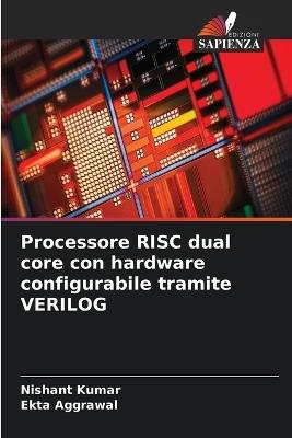 Processore RISC dual core con hardware configurabile tramite VERILOG - Nishant Kumar,Ekta Aggrawal - cover