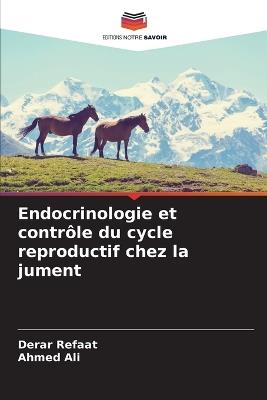 Endocrinologie et contrôle du cycle reproductif chez la jument - Derar Refaat,Ahmed Ali - cover