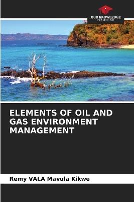 Elements of Oil and Gas Environment Management - Remy Vala Mavula Kikwe - cover