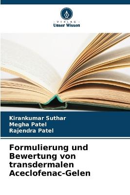 Formulierung und Bewertung von transdermalen Aceclofenac-Gelen - Kirankumar Suthar,Megha Patel,Rajendra Patel - cover