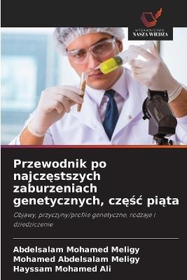 Przewodnik po najczęstszych zaburzeniach genetycznych, częśc piąta - Abdelsalam Mohamed Meligy,Mohamed Abdelsalam Meligy,Hayssam Mohamed Ali - cover