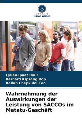Wahrnehmung der Auswirkungen der Leistung von SACCOs im Matatu-Geschäft - Lylian Ipaat Iluur,Bernard Kipsang Rop,Bellah Chepkulei Too - cover