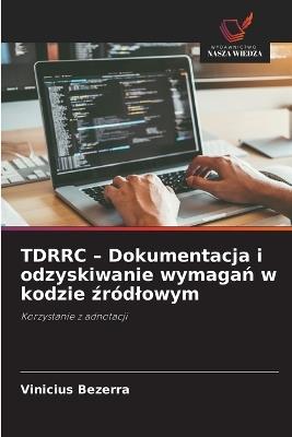 TDRRC - Dokumentacja i odzyskiwanie wymagań w kodzie źródlowym - Vinicius Bezerra - cover