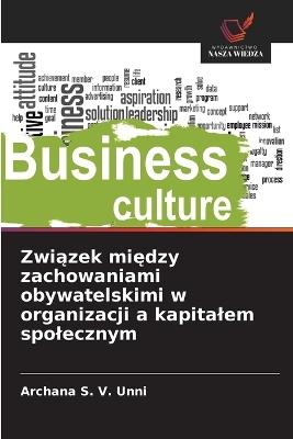Związek między zachowaniami obywatelskimi w organizacji a kapitalem spolecznym - Archana S V Unni - cover