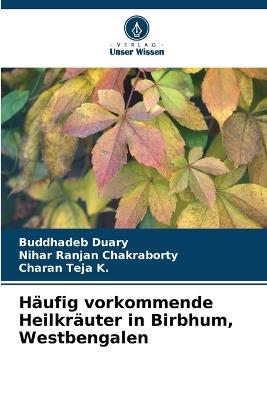 Häufig vorkommende Heilkräuter in Birbhum, Westbengalen - Buddhadeb Duary,Nihar Ranjan Chakraborty,Charan Teja K - cover
