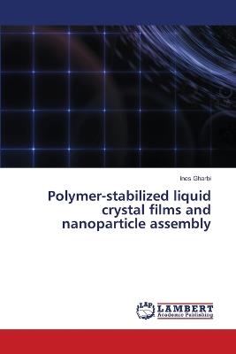 Polymer-stabilized liquid crystal films and nanoparticle assembly - Ines Gharbi - cover