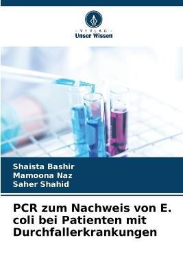 PCR zum Nachweis von E. coli bei Patienten mit Durchfallerkrankungen - Shaista Bashir,Mamoona Naz,Saher Shahid - cover