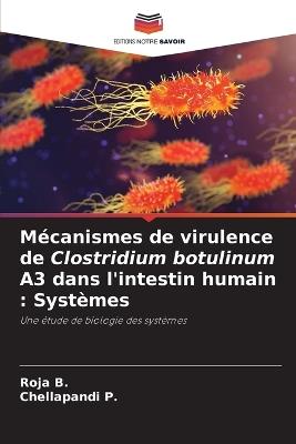 Mécanismes de virulence de Clostridium botulinum A3 dans l'intestin humain: Systèmes - Roja B,Chellapandi P - cover