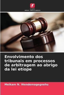 Envolvimento dos tribunais em processos de arbitragem ao abrigo da lei etíope - Melkam N Wendemagegnehu - cover