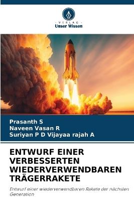 Entwurf Einer Verbesserten Wiederverwendbaren Trägerrakete - Prasanth S,Naveen Vasan R,Suriyan P D Vijayaa Rajah a - cover