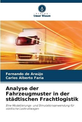 Analyse der Fahrzeugmuster in der städtischen Frachtlogistik - Fernando de Araújo,Carlos Alberto Faria - cover