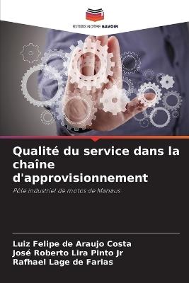 Qualité du service dans la chaîne d'approvisionnement - Luiz Felipe de Araujo Costa,José Roberto Lira Pinto,Rafhael Lage de Farias - cover