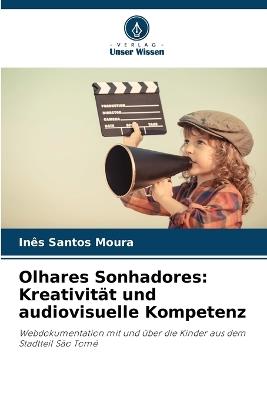 Olhares Sonhadores: Kreativität und audiovisuelle Kompetenz - Inês Santos Moura - cover
