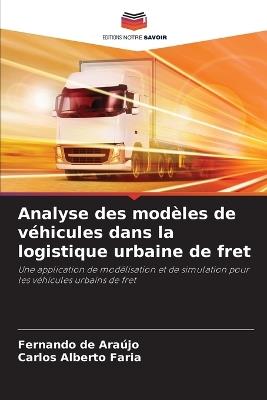 Analyse des modèles de véhicules dans la logistique urbaine de fret - Fernando de Araújo,Carlos Alberto Faria - cover