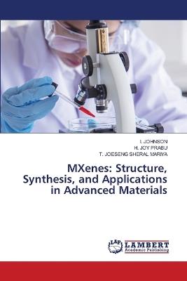 MXenes: Structure, Synthesis, and Applications in Advanced Materials - I Johnson,H Joy Prabu,T Joeseng Sheral Mariya - cover