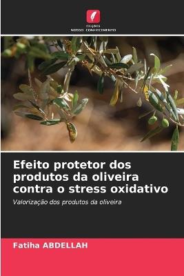 Efeito protetor dos produtos da oliveira contra o stress oxidativo - Fatiha Abdellah - cover