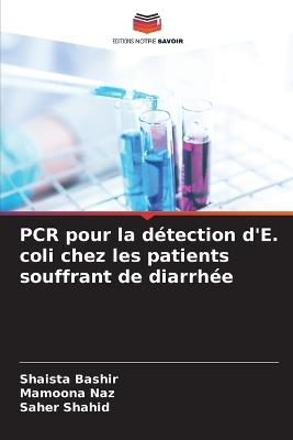 PCR pour la détection d'E. coli chez les patients souffrant de diarrhée - Shaista Bashir,Mamoona Naz,Saher Shahid - cover