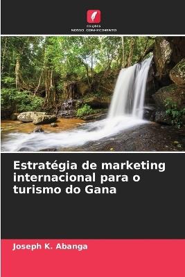 Estratégia de marketing internacional para o turismo do Gana - Joseph K Abanga - cover