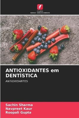 ANTIOXIDANTES em DENTÍSTICA - Sachin Sharma,Navpreet Kaur,Roopali Gupta - cover