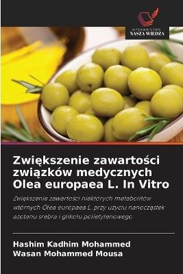 Zwiększenie zawartości związków medycznych Olea europaea L. In Vitro - Hashim Kadhim Mohammed,Wasan Mohammed Mousa - cover