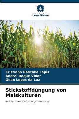 Stickstoffdüngung von Maiskulturen - Cristiano Reschke Lajús,Andrei Roque Vidor,Gean Lopes Da Luz - cover