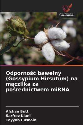 Odpornośc bawelny (Gossypium Hirsutum) na mączlika za pośrednictwem miRNA - Afshan Butt,Sarfraz Kiani,Tayyab Husnain - cover
