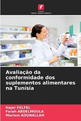 Avaliação da conformidade dos suplementos alimentares na Tunísia - Hajer Felfel,Farah Abdelmoula,Mariem Aounallah - cover