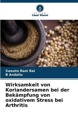 Wirksamkeit von Koriandersamen bei der Bekämpfung von oxidativem Stress bei Arthritis - Sweata Rani Rai,B Andallu - cover