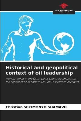 Historical and geopolitical context of oil leadership - Christian Sekimonyo Shamavu - cover