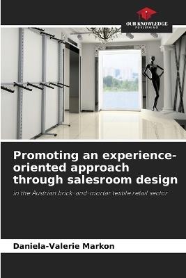 Promoting an experience-oriented approach through salesroom design - Daniela-Valerie Markon - cover