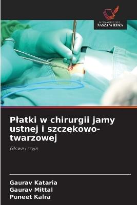 Platki w chirurgii jamy ustnej i szczękowo-twarzowej - Gaurav Kataria,Gaurav Mittal,Puneet Kalra - cover