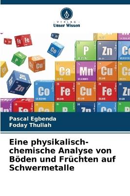 Eine physikalisch-chemische Analyse von Böden und Früchten auf Schwermetalle - Pascal Egbenda,Foday Thullah - cover