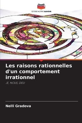 Les raisons rationnelles d'un comportement irrationnel - Nelli Gradova - cover