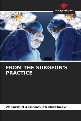 From the Surgeon's Practice - Zhamshid Arslonovich Norchaev - cover