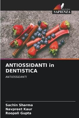 ANTIOSSIDANTI in DENTISTICA - Sachin Sharma,Navpreet Kaur,Roopali Gupta - cover
