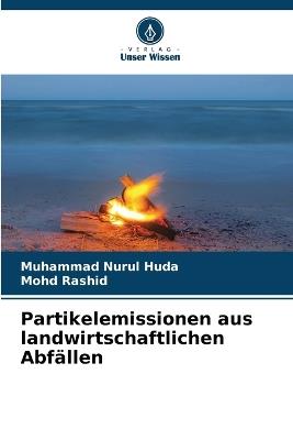 Partikelemissionen aus landwirtschaftlichen Abfällen - Muhammad Nurul Huda,Mohd Rashid - cover