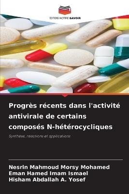 Progrès récents dans l'activité antivirale de certains composés N-hétérocycliques - Nesrin Mahmoud Morsy Mohamed,Eman Hamed Imam Ismael,Hisham Abdallah A Yosef - cover