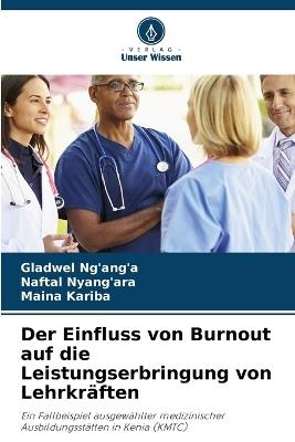 Der Einfluss von Burnout auf die Leistungserbringung von Lehrkräften - Gladwel Ng'ang'a,Naftal Nyang'ara,Maina Kariba - cover