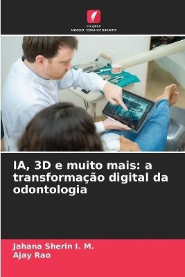 IA, 3D e muito mais: a transformação digital da odontologia - Jahana Sherin I M,Ajay Rao - cover