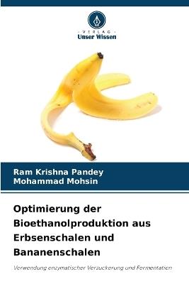 Optimierung der Bioethanolproduktion aus Erbsenschalen und Bananenschalen - Ram Krishna Pandey,Mohammad Mohsin - cover