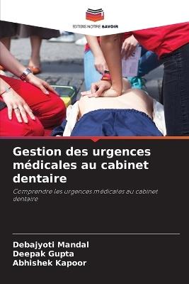 Gestion des urgences médicales au cabinet dentaire - Debajyoti Mandal,Deepak Gupta,Abhishek Kapoor - cover