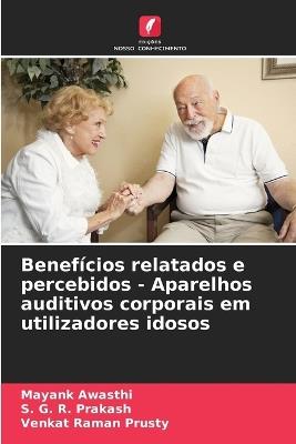 Benefícios relatados e percebidos - Aparelhos auditivos corporais em utilizadores idosos - Mayank Awasthi,S G R Prakash,Venkat Raman Prusty - cover