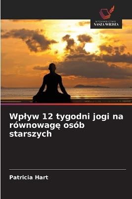 Wplyw 12 tygodni jogi na równowagę osób starszych - Patricia Hart - cover