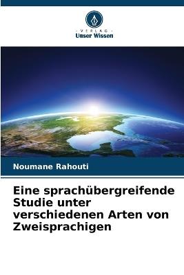 Eine sprachübergreifende Studie unter verschiedenen Arten von Zweisprachigen - Noumane Rahouti - cover