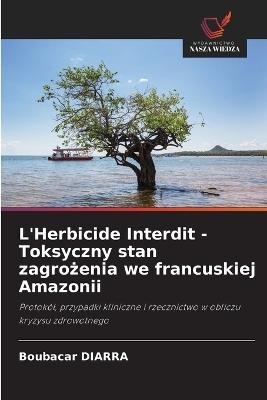 L'Herbicide Interdit - Toksyczny stan zagrożenia we francuskiej Amazonii - Boubacar Diarra - cover
