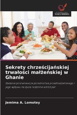 Sekrety chrześcijańskiej trwalości malżeńskiej w Ghanie - Jemima A Lomotey - cover