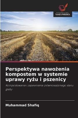 Perspektywa nawożenia kompostem w systemie uprawy ryżu i pszenicy - Muhammad Shafiq - cover