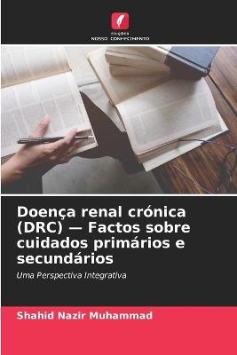 Doença renal crónica (DRC) - Factos sobre cuidados primários e secundários - Shahid Nazir Muhammad - cover