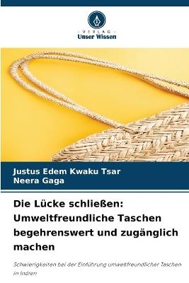 Die Lücke schließen: Umweltfreundliche Taschen begehrenswert und zugänglich machen - Justus Edem Kwaku Tsar,Neera Gaga - cover